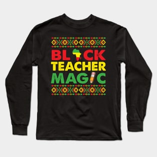 Black Teacher Magic, Black History, Black Pride, Teacher Week Long Sleeve T-Shirt